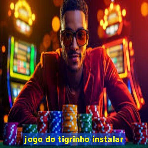 jogo do tigrinho instalar